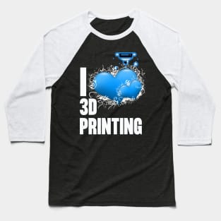 I Love 3D Printing Baseball T-Shirt